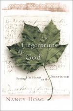 The Fingerprints of God: Seeing His Hand in the Unexpected - Nancy Hoag