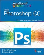 Teach Yourself VISUALLY Photoshop CC - Mike Wooldridge, Brianna Stuart