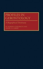 Profiles in Gerontology: A Biographical Dictionary - W. Andrew Achenbaum