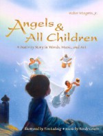 Angels & All Children: A Nativity Story in Words, Music, and Art [With CD] - Walter Wangerin Jr., Randy Courts, Tim Ladwig