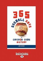 365 Oddball Days: In Chicago Cubs History (Large Print 16pt) - John Snyder