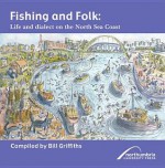 Fishing and Folk: Life and Dialect on the North Sea Coast - Bill Griffiths