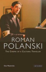 Roman Polanski: The Cinema of a Cultural Traveller - Ewa Mazierska