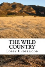 The Wild Country (The Wild Country 1) - Bobby Underwood