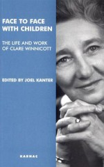 Face to Face with Children: The Life and Work of Clare Winnicott - Joel Kanter, Jeremy Holmes