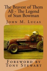 The Bravest of Them All - The Legend of Stan Bowman - John Lucas