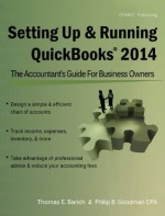 Setting Up & Running QuickBooks 2014: The Accountant's Guide for Business Owners - Thomas E. Barich, Philip B. Goodman