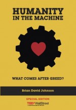 Humanity in the Machine: What Comes After Greed? - Brian David Johnson