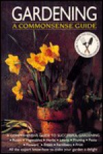 Gardening: A Commonsense Guide - Geoffrey Burnie, Lorna Rose, Alan R. Toogood