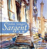 John Singer Sargent (A-M): 515+ Realist Paintings - Realism, Impressionism - Denise Ankele, Daniel Ankele, John Singer Sargent