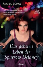 Das geheime Leben der Sparrow Delaney - Suzanne Harper, Michaela Kolodziejcok