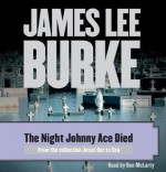 The Night Johnny Ace Died - James Lee Burke, Ron McLarty