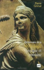 Dictionnaire de la Mythologie grecque et romaine - Pierre Grimal, Charles Picard