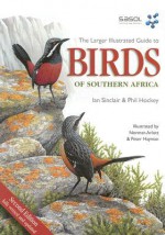 The Larger Illustrated Guide to Birds of Southern Africa - Ian Sinclair, Phil Hockey