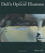 Dali's Optical Illusions - Dawn Ades, Salvador Dalí, Antonio Pinchot