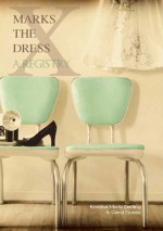 X MARKS THE DRESS: A Registry - Kristina Marie Darling, Carol Guess