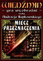 Wiedźmin. Gra wyobraźni. Miecz przeznaczenia - Michał Studniarek, Maciej Nowak-Kreyer, Joanna Szaleniec, Tomasz Kreczmar, Michał Marszalik