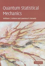 Quantum Statistical Mechanics - William C. Schieve, Lawrence P. Horwitz