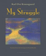 My Struggle: Book Four - Karl Ove Knausgaard, Don Bartlett