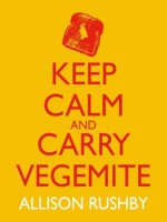 Keep Calm and Carry Vegemite - Allison Rushby