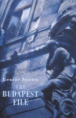 The Budapest File - George Szirtes