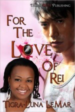 For the Love of Rei - Tigra-Luna LeMar