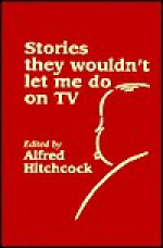 Stories They Wouldn't Let Me Do on TV (Alfred Hitchcock Presents) - Alfred Hitchcock