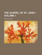 The Gospel of St. John (Volume 1) - Marcus Dods