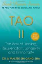 Tao II: The Way of Healing, Rejuvenation, Longevity, and Immortality (Soul Power) - Zhi Gang Sha