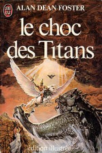 Le Choc Des Titans - Alan Dean Foster, Michel Darroux, Bernadette Emerich