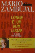 Longe é Um Bom Lugar - Mário Zambujal