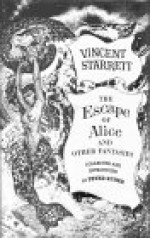 The Escape of Alice and Other Fantasies - Vincent Starrett