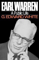 Earl Warren: A Public Life - G. Edward White