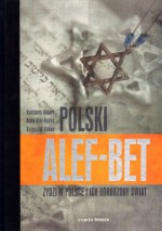 Polski alef-bet. Żydzi w Polsce i ich odrodzony świat - Konstanty Gebert, Krzysztof Kobus, Anna Olej-Kobus