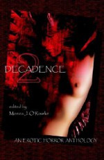 Decadence 2 - Monica J. O'Rourke