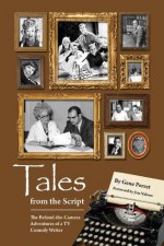 TALES FROM THE SCRIPT: THE BEHIND-THE-CAMERA ADVENTURES OF A TV COMEDY WRITER - Gene Perret