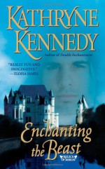 Enchanting the Beast - Kathryne Kennedy