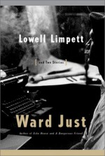 Lowell Limpett: And Two Stories - Ward Just