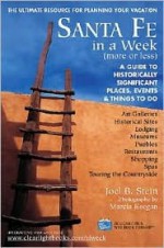 Santa Fe in a Week More or Less: Making the Most of Your Days: Lodging, Restaurants, Historical Sites, Museums, Shopping, Art Galleries, Spas, Pueblos, Touring the Countryside - Joel B. Stein, Marcia Keegan