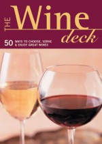 The Wine Deck: 50 Ways to Choose, Serve, and Enjoy Great Wines (Discerning Tastes) - Brian E.J. and St. Pierre Armstrong, E.J. Armstrong, Brian St. Pierre