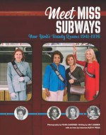 Meet Miss Subways: New York's Beauty Queens 1941-1976 - Amy Zimmer, Fiona Gardner, Kathy Peiss