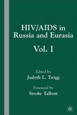 HIV/AIDS in Russia and Eurasia, Volume I - Judyth L. Twigg, Strobe Talbott