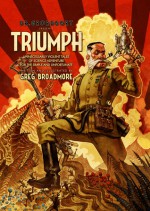 Triumph: Unecessarily Violent Tales of Science Adventure for the Simple and Unfortunate - Greg Broadmore