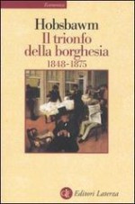 Il trionfo della borghesia 1848-1875 - Eric J. Hobsbawm, Bruno Maffi