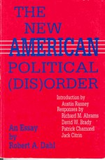 The New American Political (Dis)Order: An Essay - Robert A. Dahl