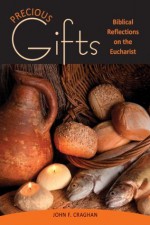 Precious Gifts: Biblical Reflections on the Eucharist - John Craghan