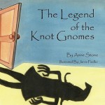 The Legend of the Knot Gnomes - Anne Stone