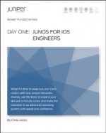 Day One: Junos for IOS Engineers (Junos Fundamentals) - Chris Jones