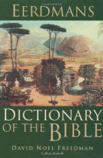 Eerdmans Dictionary of the Bible - David Noel Freedman, Allen C. Myers