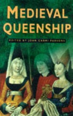 Medieval Queenship (Sutton Illustrated History Paperbacks) - John Carmi Parsons